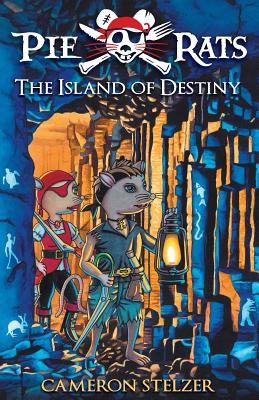 The Island of Destiny: Pie Rats Book 3 - Cameron Paul Stelzer