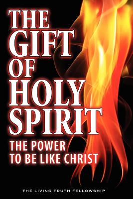 The Gift Of Holy Spirit: The Power To Be Like Christ - John A. Lynn