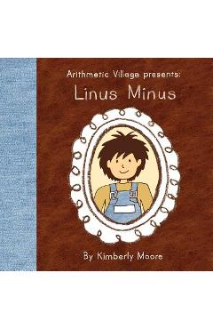 Coperta cărții 'Arithmetic Village Presents Linus Minus - Kimberly Moore'