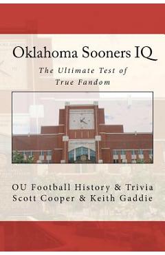 Coperta cărții 'Oklahoma Sooners IQ: The Ultimate Test of True Fandom (OU Football History & Trivia) - Keith Gaddie'