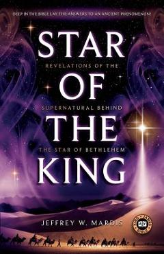Coperta cărții 'Star of the King: Revelations of the Supernatural Behind the Star of Bethlehem - Jeffrey W. Mardis'