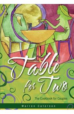 Coperta cărții 'Table for Two - The Cookbook for Couples - Warren Caterson'
