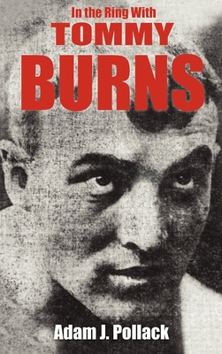 In the Ring with Tommy Burns - Adam J. Pollack
