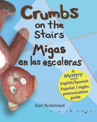 Crumbs on the Stairs - Migas en las escaleras: A Mystery in English & Spanish - Karl Beckstrand