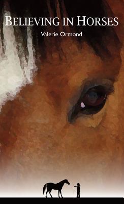 Believing In Horses - Valerie Ormond