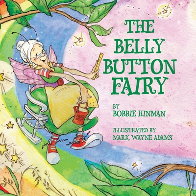 The Belly Button Fairy: Who put the belly button in the middle of my tummy? - Bobbie Hinman