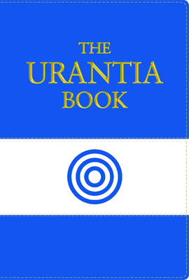 The Urantia Book: Revealing the Mysteries of God, the Universe, World History, Jesus, and Ourselves - Urantia Foundation