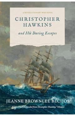 Coperta cărții 'Christopher Hawkins and His Daring Escapes: A Revolutionary War Novel - Jeanne Brownlee Becijos'