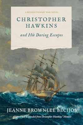 Coperta cărții 'Christopher Hawkins and His Daring Escapes: A Revolutionary War Novel - Jeanne Brownlee Becijos'