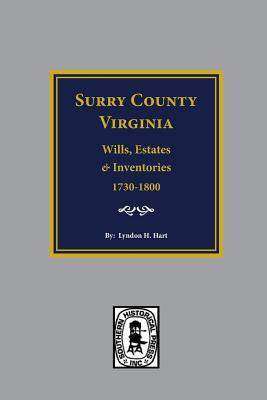 Surry County, Virginia Wills, Estates, Accounts and Inventories, 1730-1800 - Lyndon H. Hart