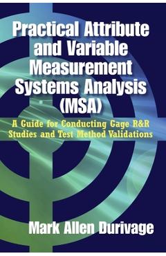 Coperta cărții 'Practical Attribute and Variable Measurement Systems Analysis (MSA): A Guide for Conducting Gage R&R Studies and Test'