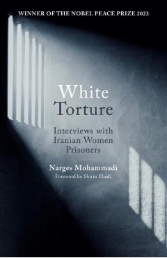 Poza produsului White Torture: Interviews with Iranian Women Prisoners - Winner of the Nobel Peace Prize 2023 - Narges Mohammadi