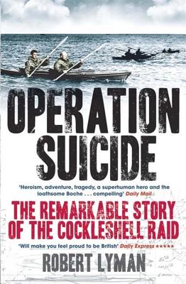 Operation Suicide: The Remarkable Story of the Cockleshell Raid - Robert Lyman