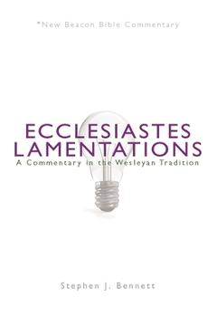 Coperta cărții 'Ecclesiastes/Lamentations: A Commentary in the Wesleyan Tradition - Stephen J. Bennett'