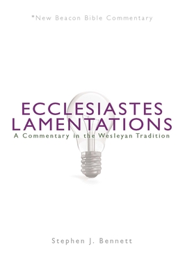 Coperta cărții 'Ecclesiastes/Lamentations: A Commentary in the Wesleyan Tradition - Stephen J. Bennett'
