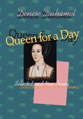 Queen for a Day: Selected and New Poems - Denise Duhamel