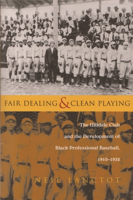 Fair Dealing and Clean Playing: The Hilldale Club and the Development of Black Professional Baseball, 1910-1932 - Neil Lanctot