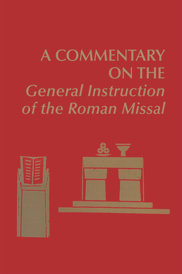 A Commentary on the General Instruction of the Roman Missal - Edward Foley