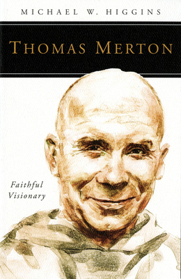 Thomas Merton: Faithful Visionary - Michael W. Higgins