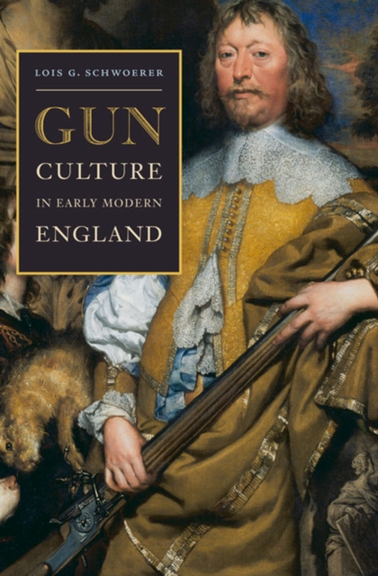 Gun Culture in Early Modern England - Lois G. Schwoerer