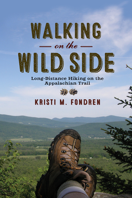 Walking on the Wild Side: Long-Distance Hiking on the Appalachian Trail - Kristi M. Fondren