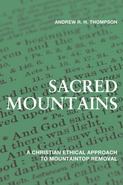 Sacred Mountains: A Christian Ethical Approach to Mountaintop Removal - Andrew R. H. Thompson