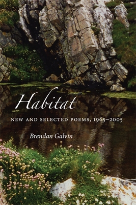 Habitat: New and Selected Poems, 1965-2005 - Brendan Galvin