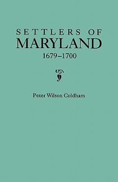 Coperta cărții 'Settlers of Maryland, 1679-1700. Extracted from the Hall of Records, Annapolis, Maryland - Peter Wilson Coldham'