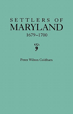 Coperta cărții 'Settlers of Maryland, 1679-1700. Extracted from the Hall of Records, Annapolis, Maryland - Peter Wilson Coldham'