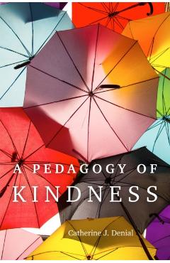 Poza produsului A Pedagogy of Kindness: Volume 1 - Catherine J. Denial