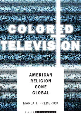Colored Television: American Religion Gone Global - Marla Frederick