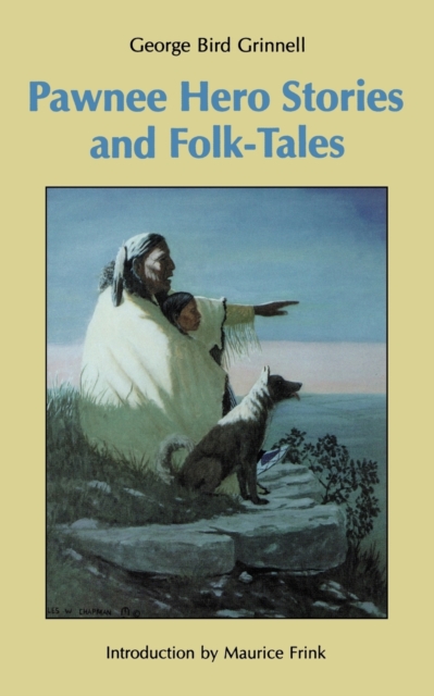 Pawnee Hero Stories and Folk-Tales - George Bird Grinnell