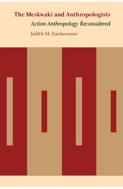 Coperta cărții 'The Meskwaki and Anthropologists: Action Anthropology Reconsidered - Judith M. Daubenmier'