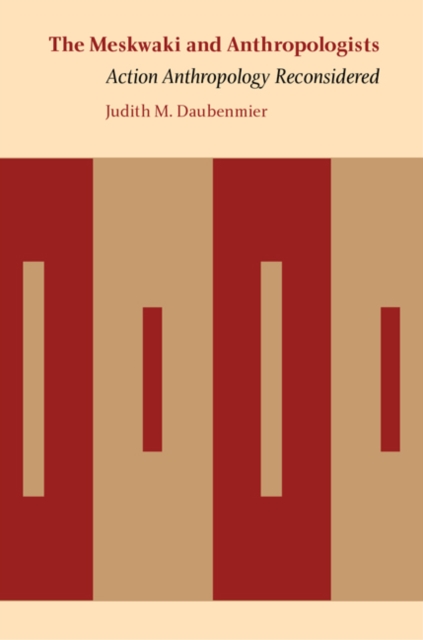 The Meskwaki and Anthropologists: Action Anthropology Reconsidered - Judith M. Daubenmier