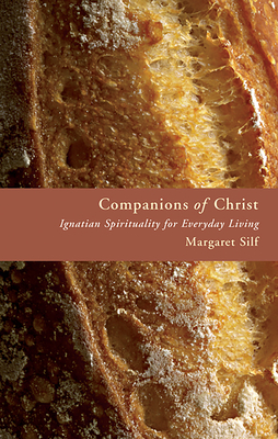 Companions of Christ: Ignatian Spirituality for Everyday Living - Margaret Silf