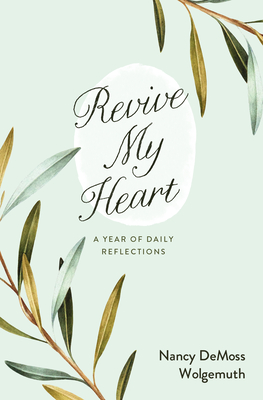 Revive My Heart: A Year of Daily Reflections - Nancy Demoss Wolgemuth