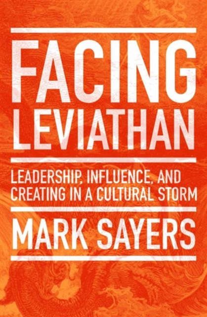 Facing Leviathan: Leadership, Influence, and Creating in a Cultural Storm - Mark Sayers