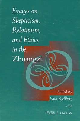 Essays on Skepticism, Relativism, and Ethics in the Zhuangzi - Paul Kjellberg