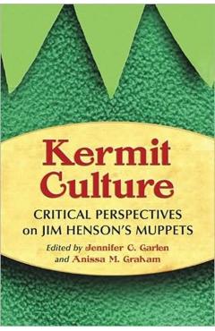 Poza produsului Kermit Culture: Critical Perspectives on Jim Henson's Muppets - Jennifer C. Garlen
