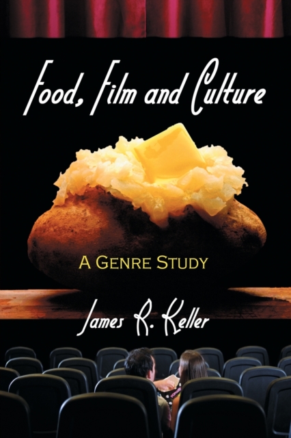 Food, Film and Culture: A Genre Study - James R. Keller