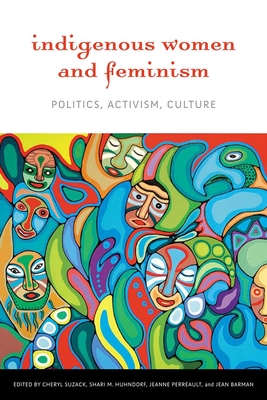 Indigenous Women and Feminism: Politics, Activism, Culture - Cheryl Suzack