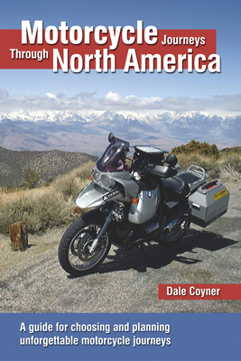 Motorcycle Journeys Through North America: A Guide for Choosing and Planning Unforgettable Motorcycle Journeys - Dale Coyner