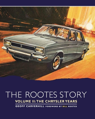 The Rootes Story: The Chrysler Years - Geoff Carverhill
