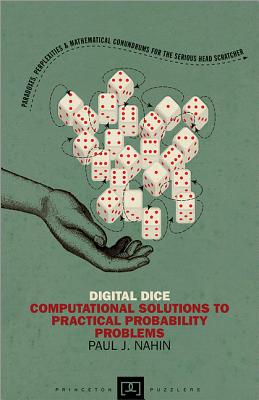 Digital Dice: Computational Solutions to Practical Probability Problems - Paul J. Nahin