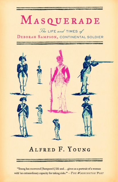 Masquerade: The Life and Times of Deborah Sampson, Continental Soldier - Alfred F. Young