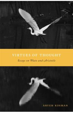 Poza produsului Virtues of Thought: Essays on Plato and Aristotle - Aryeh Kosman