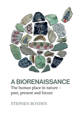Coperta cărții 'A Biorenaissance: The human place in nature - past, present and future - Stephen Boyden'
