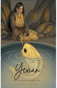 Coperta cărții 'Yexian: the Chinese Cinderella - Alyssa Curtayne'