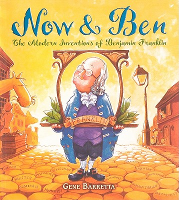 Now & Ben: The Modern Inventions of Benjamin Franklin - Gene Barretta