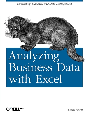 Analyzing Business Data with Excel: Forecasting, Statistics, and Data Management - Gerald Knight